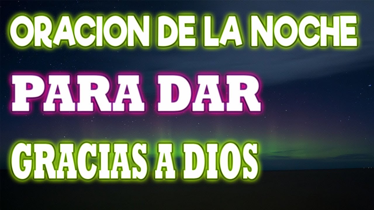 ORACION DE LA NOCHE PARA DAR GRACIAS A DIOS! - YouTube
