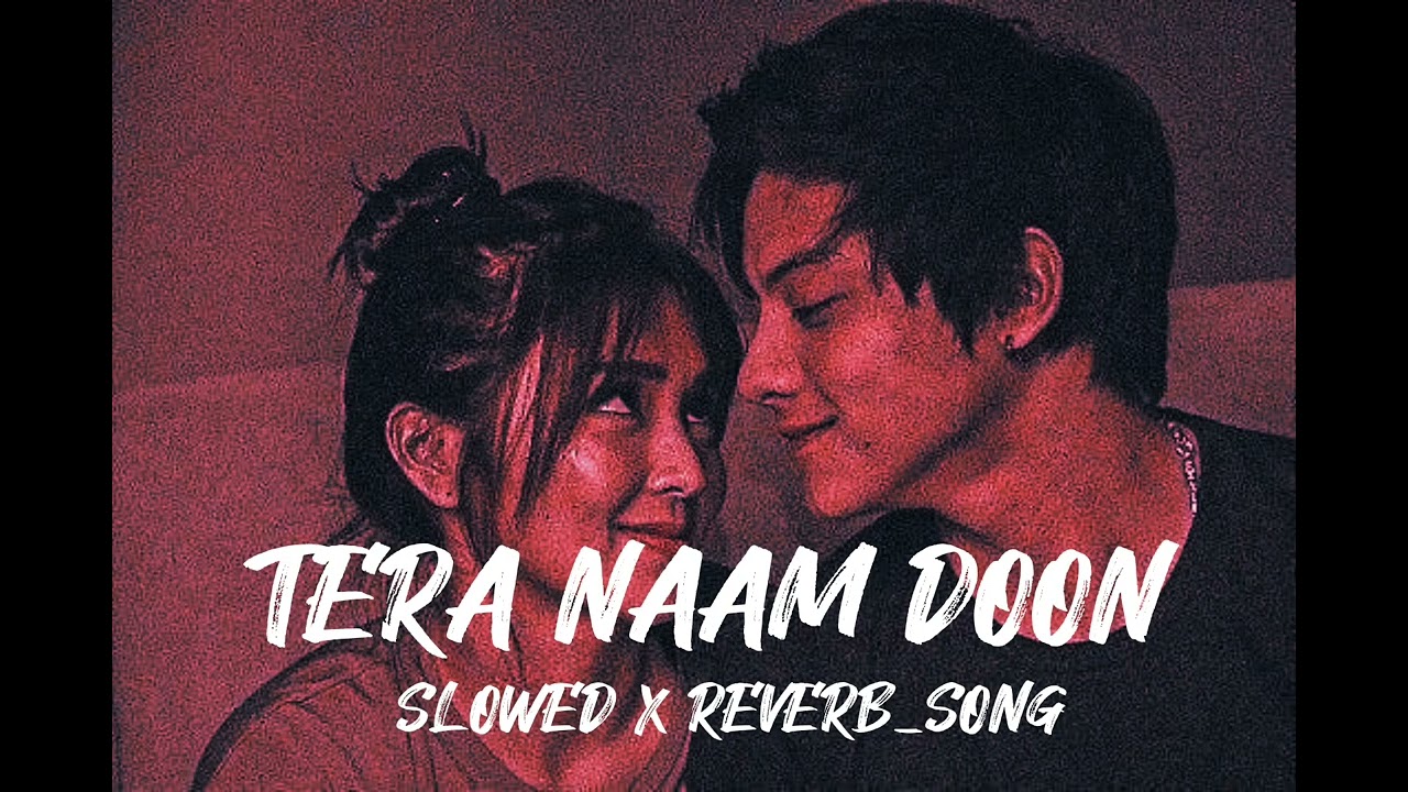 TERA NAAM DOON  SLOWED X REVERB SONG