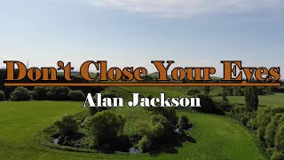 Don't Close Your Eyes - Alan Jackson Lyrics