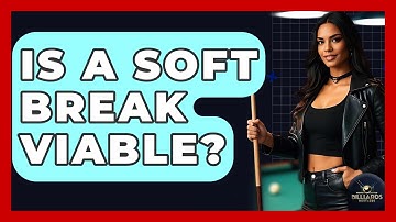 Is A Soft Break Viable? - Billiards Hustlers