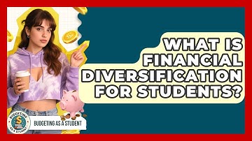 What Is Financial Diversification For Students? - Budgeting as a Student