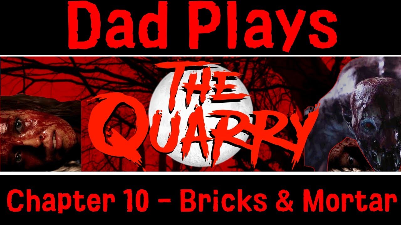 The Quarry - Chapter 10: Brick and Mortar  ( 40 Year Old Dad Plays and FAILS UGH )