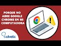 Porque No Abre Google Chrome en Mi Computadora