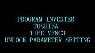 PROGRAM INVERTER TOSHIBA VF-nC3 -UNLOCK PARAMETER TOSHIBA VF-nC3