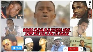 BONGO FLEVA OLD SCHOOL NON STOP MIX VOL. 9  NA DJ AMANI & Z ANTON DIAMOND MB DOG ALLY SUMA L Q CHILA