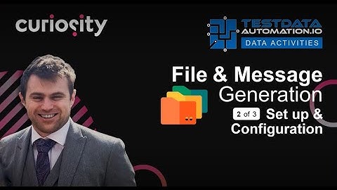 Set Up & Configuration Part 2 | File and Message Generation | Enterprise Test Data