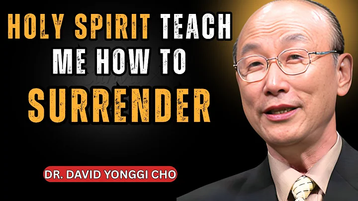 How to Let the HOLY SPIRIT Guide Your STEPS and FULLY SURRENDER to JESUS | Dr David Yonggi Cho