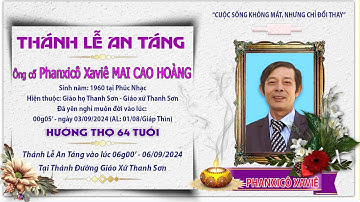 🔴 06/09/2024 - THÁNH LỄ AN TÁNG ÔNG CỐ PHANXICÔ XAVIÊ MAI CAO HOÀNG. (1960 - 2024)