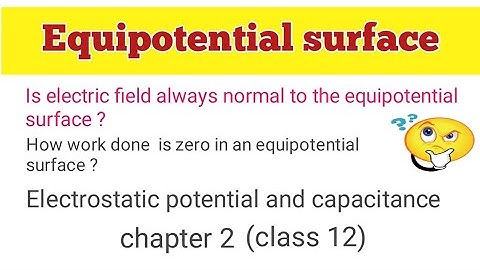 Equipotential surface || direction of electric field and work done at equipotential surface ||