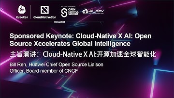 Sponsored Keynote: Cloud-Native X AI: Open Source Xccelerates Global Intelligence - Bill Ren, Huawei