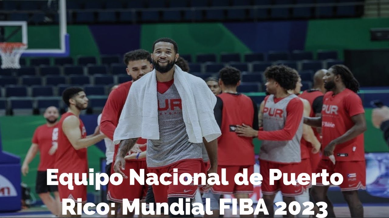 Equipo Nacional de Puerto Rico Mundial FIBA 2023 YouTube