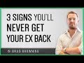 3 Signs You'll Never Get Your Ex Back