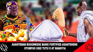 ASANTEMAN BOSOMKESE BANIE FORTIFIES ASANTEHENE OTUMFUO OSEI TUTU II AT MANHYIA