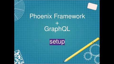 Phoenix Framework with GraphQL : Setup - Part-1