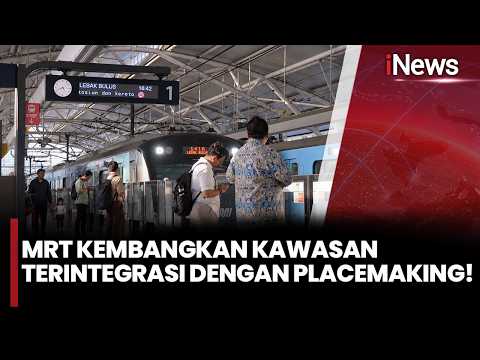 MRT Hadirkan Kawasan Terintegrasi dengan Konsep ‘Placemaking’ | iNews Siang 16/9