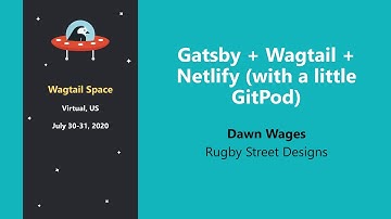Gatsby + Wagtail + Netlify (with a little GitPod) – Dawn Wages @ Wagtail Space US 2020