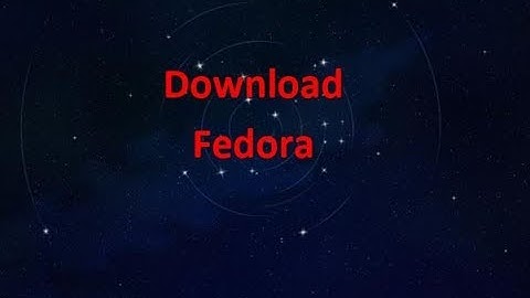 Download Fedora last version ( 32bit and 64bit)