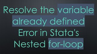 Resolve the variable already defined Error in Stata's Nested for-loop