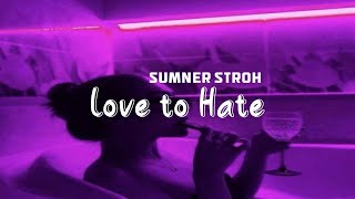 Sumner Stroh  - Love to Hate  || Baddie Enegry 💸