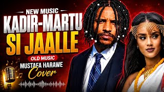 New music 🎵 Kadir martu–MUFTAFA HARAWE 'SI JAALLE SI JAALLE HIZABA MALE ' (Cover) 🎶