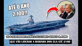 Os 6 Superporta-aviões nucleares Gerald R. Ford que vão liderar a Marinha dos EUA até 2100