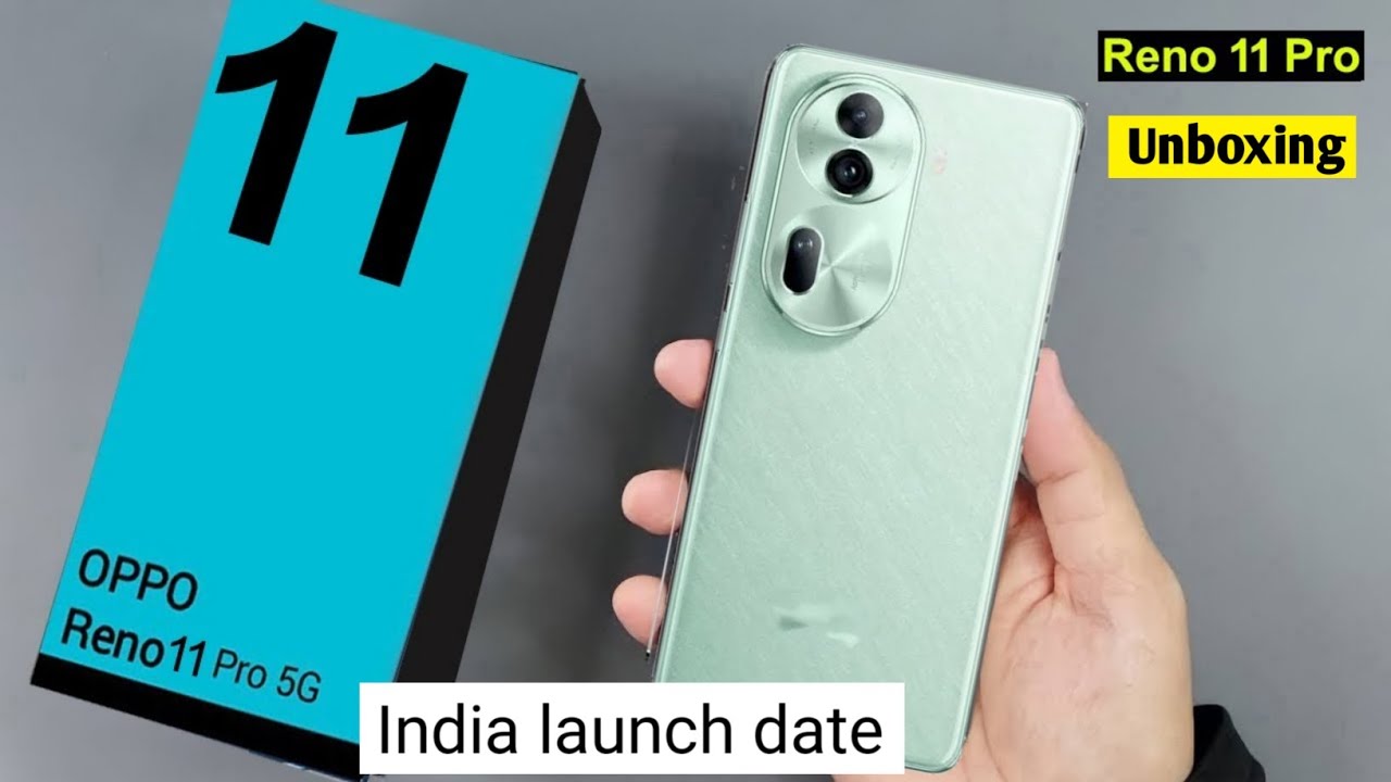 11pro Oppo OPPO Reno 11pro 5g Unboxing, OPPO Reno 11pro 5g India launch date 📅 ...