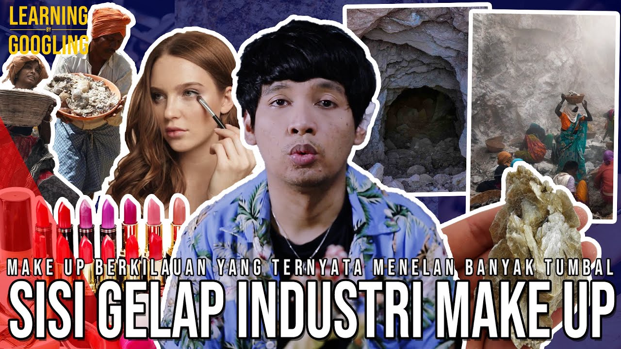 Sisi Gelap Industri Make Up! Tewas Demi Make Up Berkilauan! Boikot Bukan Solusi? |LearningByGoogling