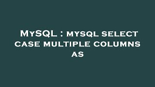 MySQL : mysql select case multiple columns as