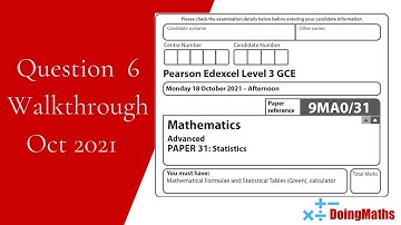 Edexcel A-Level - October 2021 - Statistics - Question 6 - Exam Paper Walkthrough