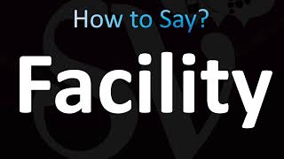 How to Pronounce Facility CORRECTLY