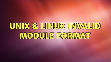 Unix & Linux: Invalid module format