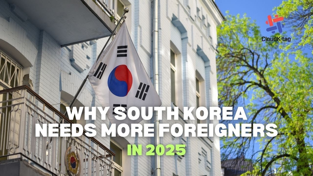 CLOUDK-TAG l WHY SOUTH KOREA NEEDS MORE FOREIGNERS IN 2025 🇰🇷📈