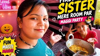 First Time Sister Mere Room Par 😍 | Maggi Party Vlog 🍜
