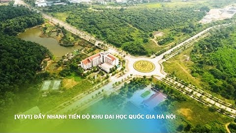 [VTV1] Đẩy nhanh tiến độ khu Đại học Quốc gia Hà Nội