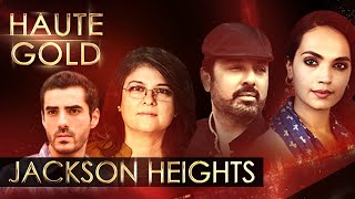 Jackson Heights | Haute Gold | Ep 3 | Aamina Sheikh | Naumaan Ijaz | Adeel Husain | Marina Khan