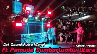 CEK SOUND PUTRA WANGI X PEMUDA SUMBERLUMBU UTARA FT FANICO PROJECT