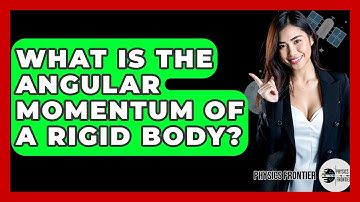 What Is The Angular Momentum Of A Rigid Body? - Physics Frontier