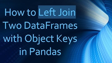 How to Left Join Two DataFrames with Object Keys in Pandas