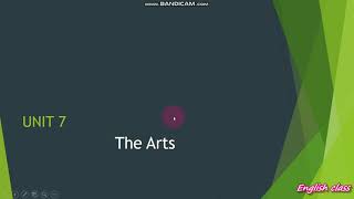 UNIT 7 : The Arts