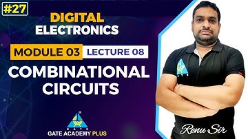 #27 | Module-III | Lecture 08 | Combinational Logic Circuits | Digital Electronics | by Renu Sir