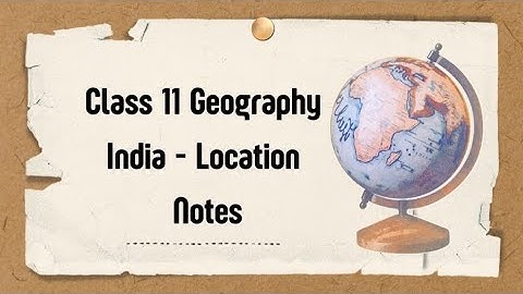 Class 11 Geography Chapter 1 India - location easy and simple notes / Class 11 India location notes