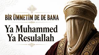 Bir Ümmetim De Bana Ya Muhammed Ya Resulallah