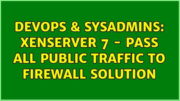 DevOps & SysAdmins: XenServer 7 - Pass all public traffic to firewall solution