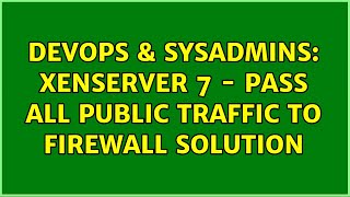 DevOps & SysAdmins: XenServer 7 - Pass all public traffic to firewall solution
