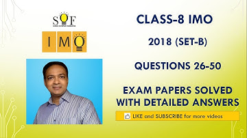 Class-8 IMO: Year 2018 (Set-B): Questions 26 to 50: Solved Exam paper with detailed explanation.