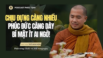 Chịu Đựng Càng Nhiều – Phúc Đức Càng Dày, Bí Mật Ít Ai Ngờ! | Thầy Minh Niệm | Phúc Tịnh