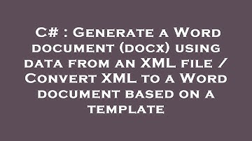 C# : Generate a Word document (docx) using data from an XML file / Convert XML to a Word document ba