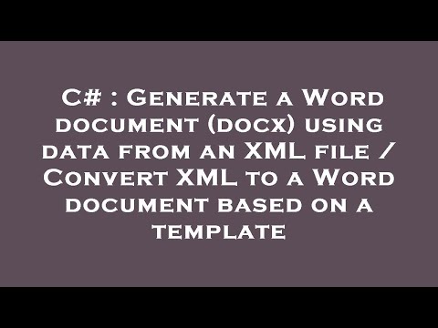 C# : Generate a Word document (docx) using data from an XML file / Convert XML to a Word document ba
