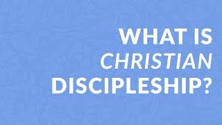 What is Christian Discipleship?