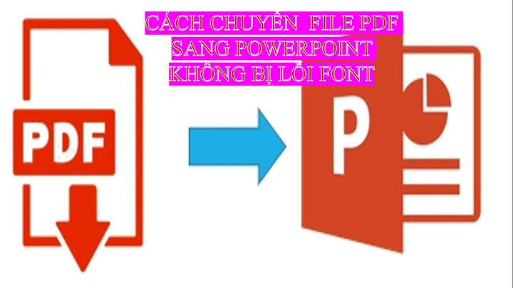 Viì sao chuyển từ ppt sang pdf bị lỗi font năm 2024